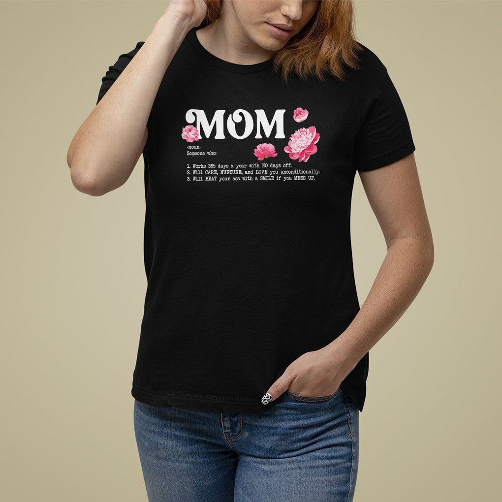 Mother's Day T Shirt For Women Mom Defined Someone Who Works 365 Days A Year Will Care Nurture And Love You Unconditionally TS09 Black Printyourwear