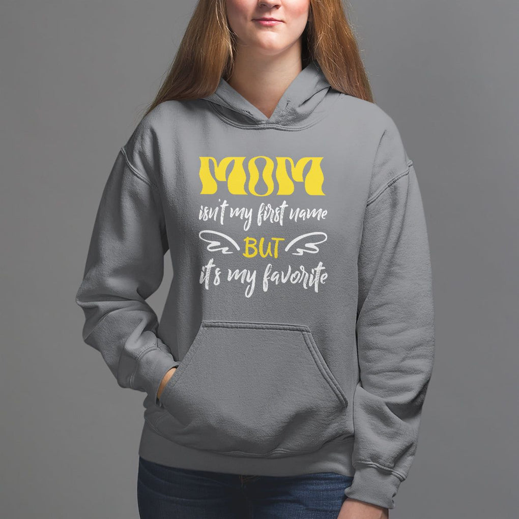 Mother's Day Hoodie MOM Isn't My First Name But It's My Favorite TS09 Charcoal Printyourwear