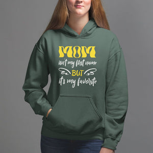 Mother's Day Hoodie MOM Isn't My First Name But It's My Favorite TS09 Dark Forest Green Printyourwear