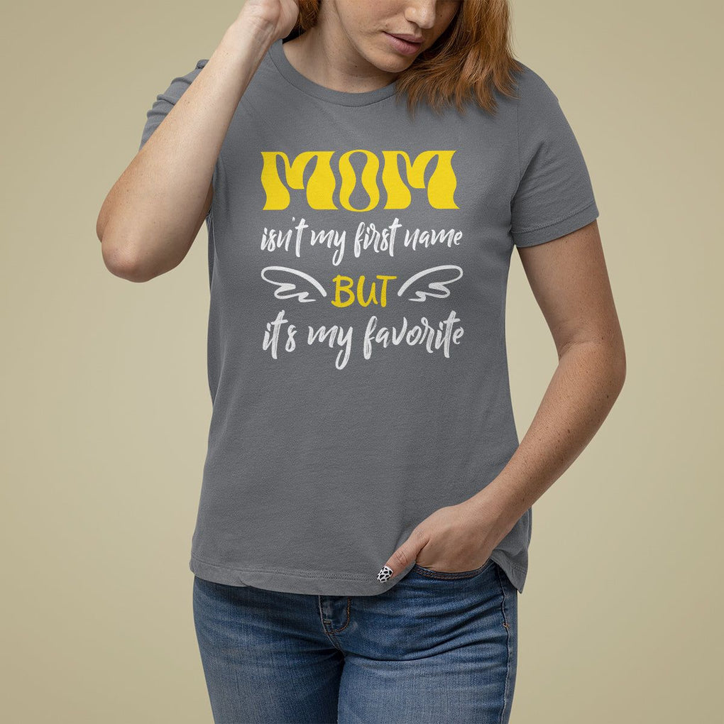 Mother's Day T Shirt For Women MOM Isn't My First Name But It's My Favorite TS09 Charcoal Printyourwear