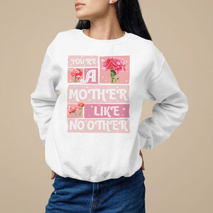 Mother's Day Sweatshirt You're A Mother Like No Other TS09 White Printyourwear