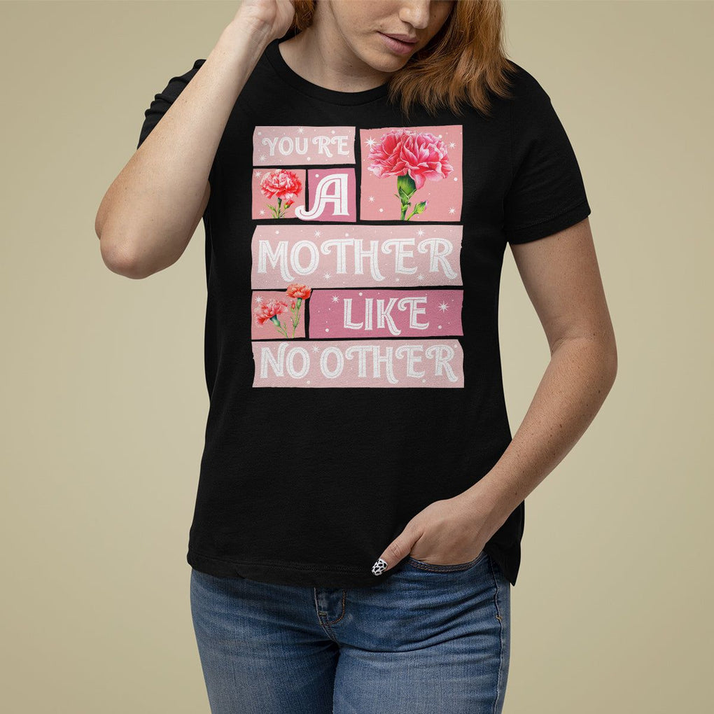 Mother's Day T Shirt For Women You're A Mother Like No Other TS09 Black Printyourwear