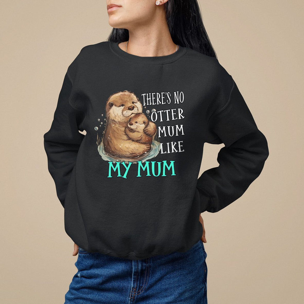 Mother's Day Sweatshirt There's No Otter Mum Like My Mum TS09 Black Printyourwear