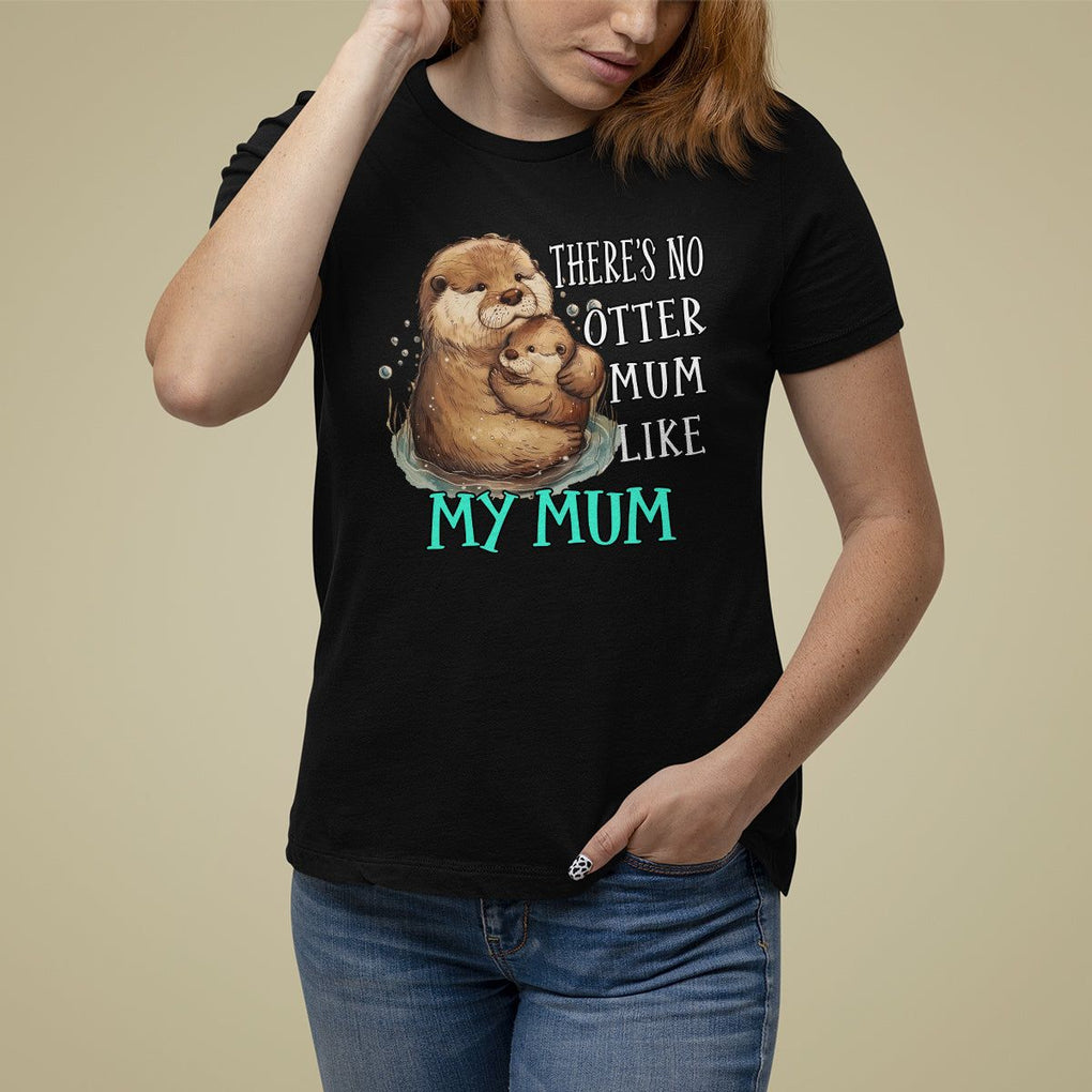 Mother's Day T Shirt For Women There's No Otter Mum Like My Mum TS09 Black Printyourwear