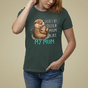 Mother's Day T Shirt For Women There's No Otter Mum Like My Mum TS09 Dark Forest Green Printyourwear
