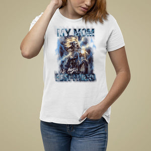 Mother's Day T Shirt For Women My Mom Is My Best Friend Cool Mommy Motorcycle TS09 White Printyourwear
