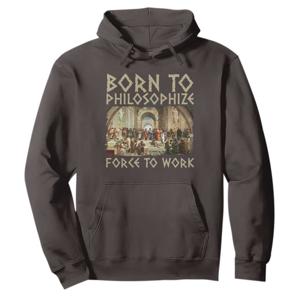 Funny Philosopher Hoodie Born To Philosophize Forced To Work Philosophy The School of Athens TS09 Dark Chocolate Print Your Wear