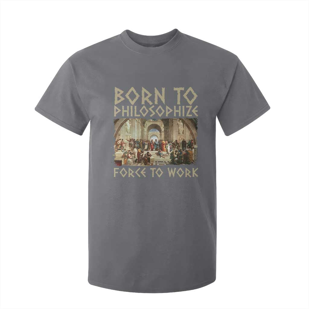 Funny Philosopher T Shirt For Kid Born To Philosophize Forced To Work Philosophy The School of Athens TS09 Charcoal Print Your Wear