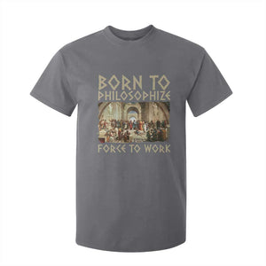 Funny Philosopher T Shirt For Kid Born To Philosophize Forced To Work Philosophy The School of Athens TS09 Charcoal Print Your Wear