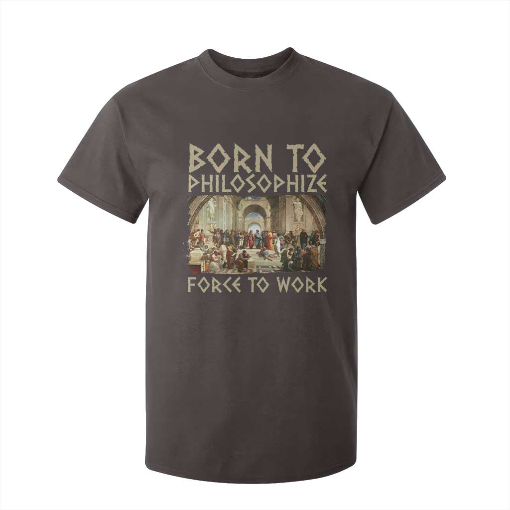 Funny Philosopher T Shirt For Kid Born To Philosophize Forced To Work Philosophy The School of Athens TS09 Dark Chocolate Print Your Wear