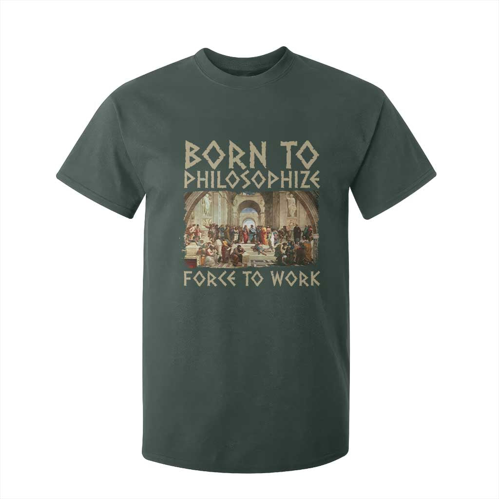 Funny Philosopher T Shirt For Kid Born To Philosophize Forced To Work Philosophy The School of Athens TS09 Dark Forest Green Print Your Wear