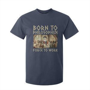 Funny Philosopher T Shirt For Kid Born To Philosophize Forced To Work Philosophy The School of Athens TS09 Navy Print Your Wear