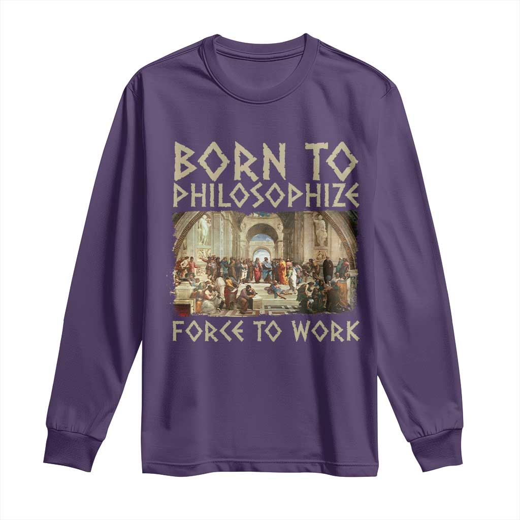 Funny Philosopher Long Sleeve Shirt Born To Philosophize Forced To Work Philosophy The School of Athens TS09 Purple Print Your Wear
