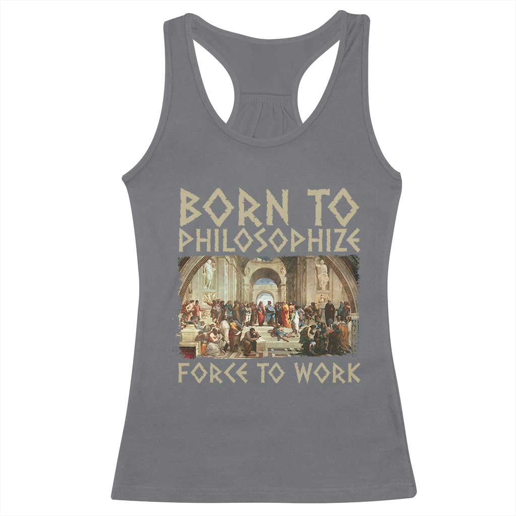 Funny Philosopher Racerback Tank Top Born To Philosophize Forced To Work Philosophy The School of Athens TS09 Charcoal Print Your Wear