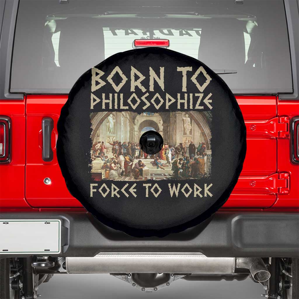 Funny Philosopher Spare Tire Cover Born To Philosophize Forced To Work Philosophy The School of Athens TS09 Black Print Your Wear