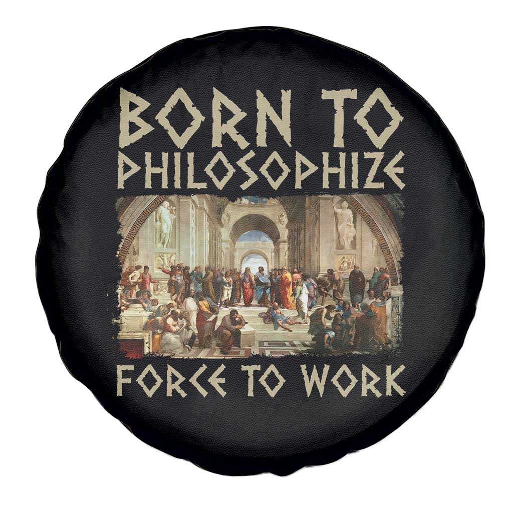 Funny Philosopher Spare Tire Cover Born To Philosophize Forced To Work Philosophy The School of Athens TS09 Print Your Wear
