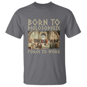 Funny Philosopher T Shirt Born To Philosophize Forced To Work Philosophy The School of Athens TS09 Charcoal Print Your Wear