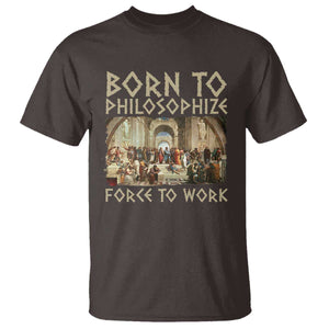 Funny Philosopher T Shirt Born To Philosophize Forced To Work Philosophy The School of Athens TS09 Dark Chocolate Print Your Wear