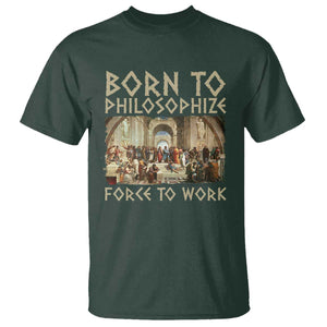 Funny Philosopher T Shirt Born To Philosophize Forced To Work Philosophy The School of Athens TS09 Dark Forest Green Print Your Wear