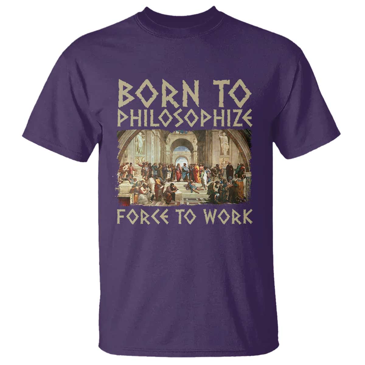Funny Philosopher T Shirt Born To Philosophize Forced To Work Philosophy The School of Athens TS09 Purple Print Your Wear