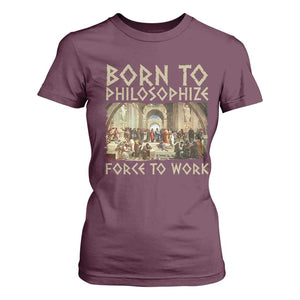 Funny Philosopher T Shirt For Women Born To Philosophize Forced To Work Philosophy The School of Athens TS09 Maroon Print Your Wear