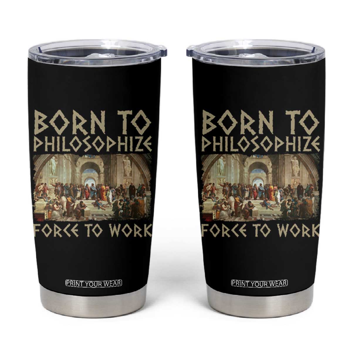 Funny Philosopher Tumbler Cup Born To Philosophize Forced To Work Philosophy The School of Athens TS09 Black Print Your Wear