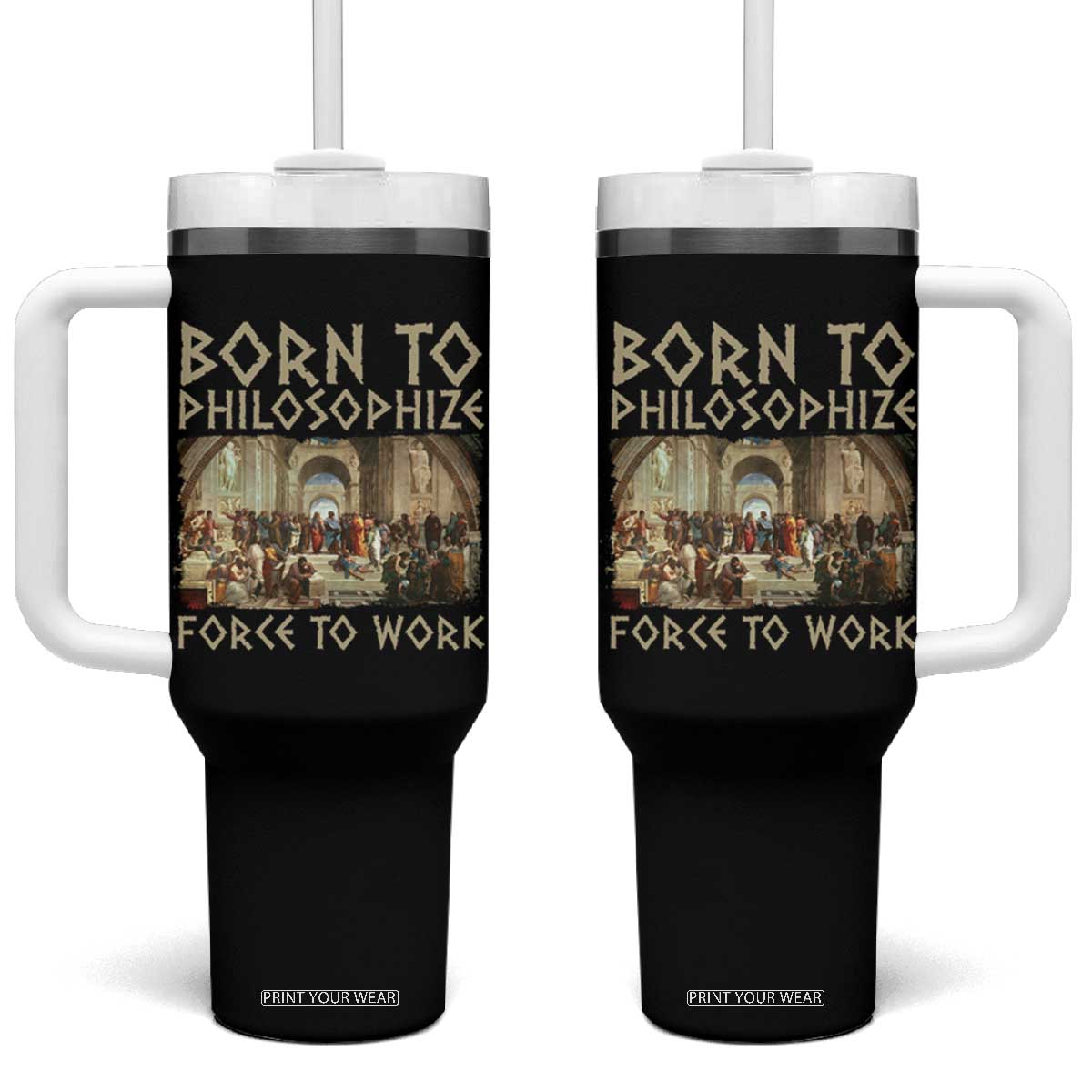 Funny Philosopher Tumbler With Handle Born To Philosophize Forced To Work Philosophy The School of Athens TS09 One Size: 40 oz Black Print Your Wear