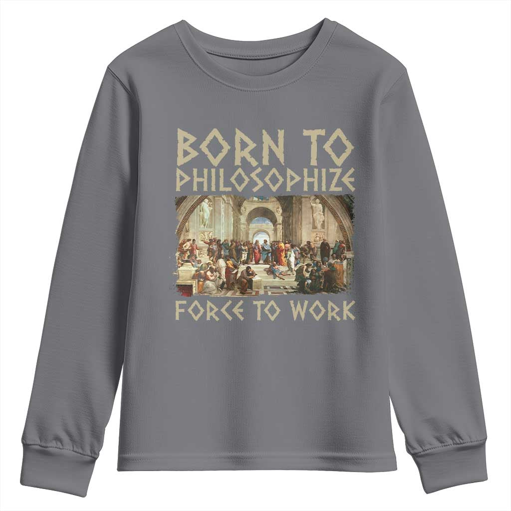 Funny Philosopher Youth Sweatshirt Born To Philosophize Forced To Work Philosophy The School of Athens TS09 Charcoal Print Your Wear