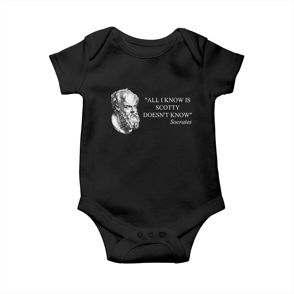 Funny Greek Philosophy Socrates Baby Onesie All I Know Is Scotty Doesnt Know TS09 Black Print Your Wear