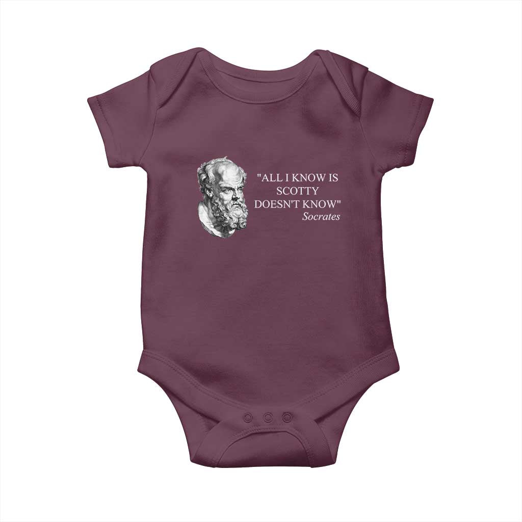 Funny Greek Philosophy Socrates Baby Onesie All I Know Is Scotty Doesnt Know TS09 Maroon Print Your Wear