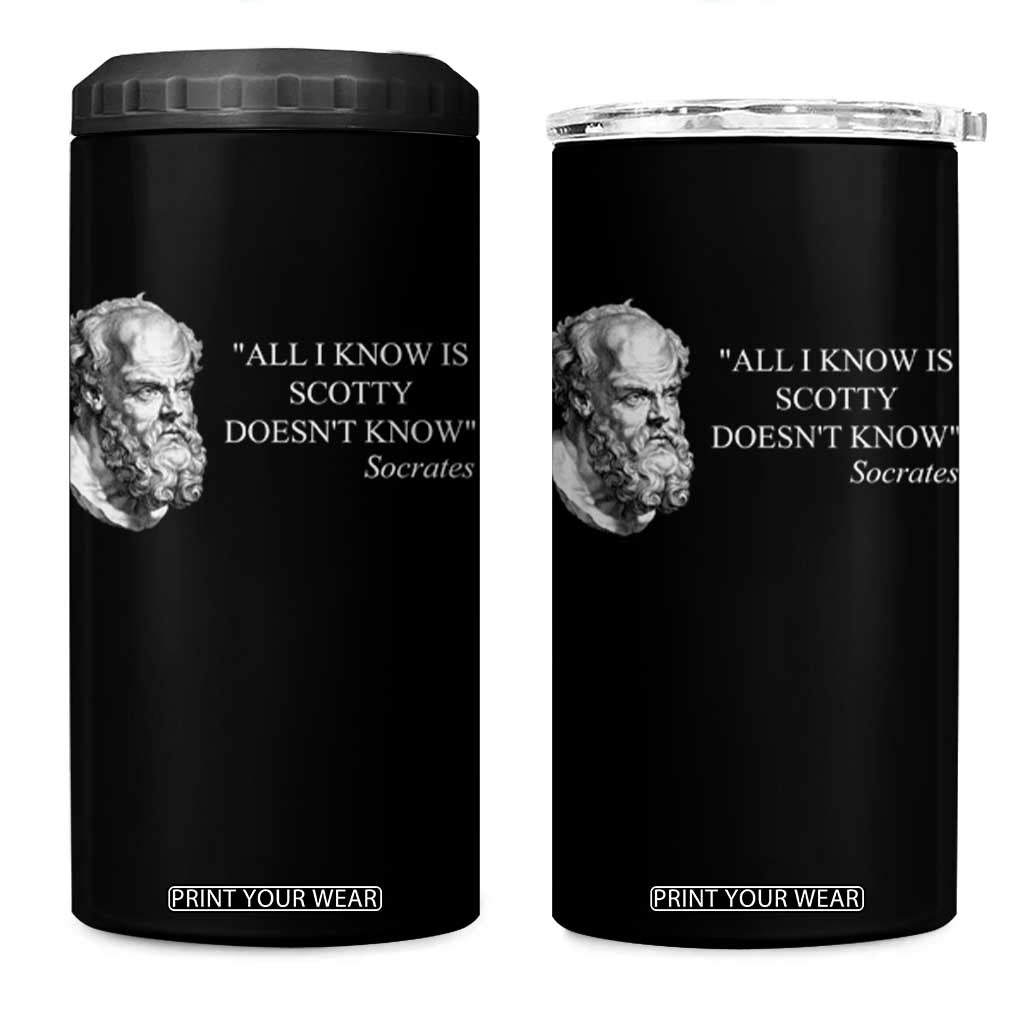 Funny Greek Philosophy Socrates 4 in 1 Can Cooler Tumbler All I Know Is Scotty Doesnt Know TS09 One Size: 16 oz Black Print Your Wear