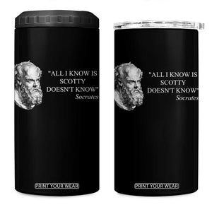 Funny Greek Philosophy Socrates 4 in 1 Can Cooler Tumbler All I Know Is Scotty Doesnt Know TS09 One Size: 16 oz Black Print Your Wear