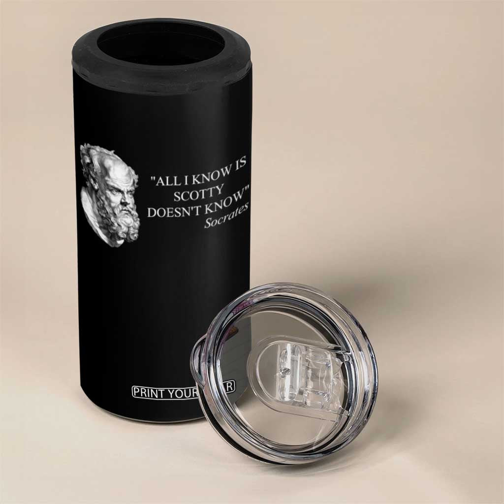 Funny Greek Philosophy Socrates 4 in 1 Can Cooler Tumbler All I Know Is Scotty Doesnt Know TS09 Print Your Wear