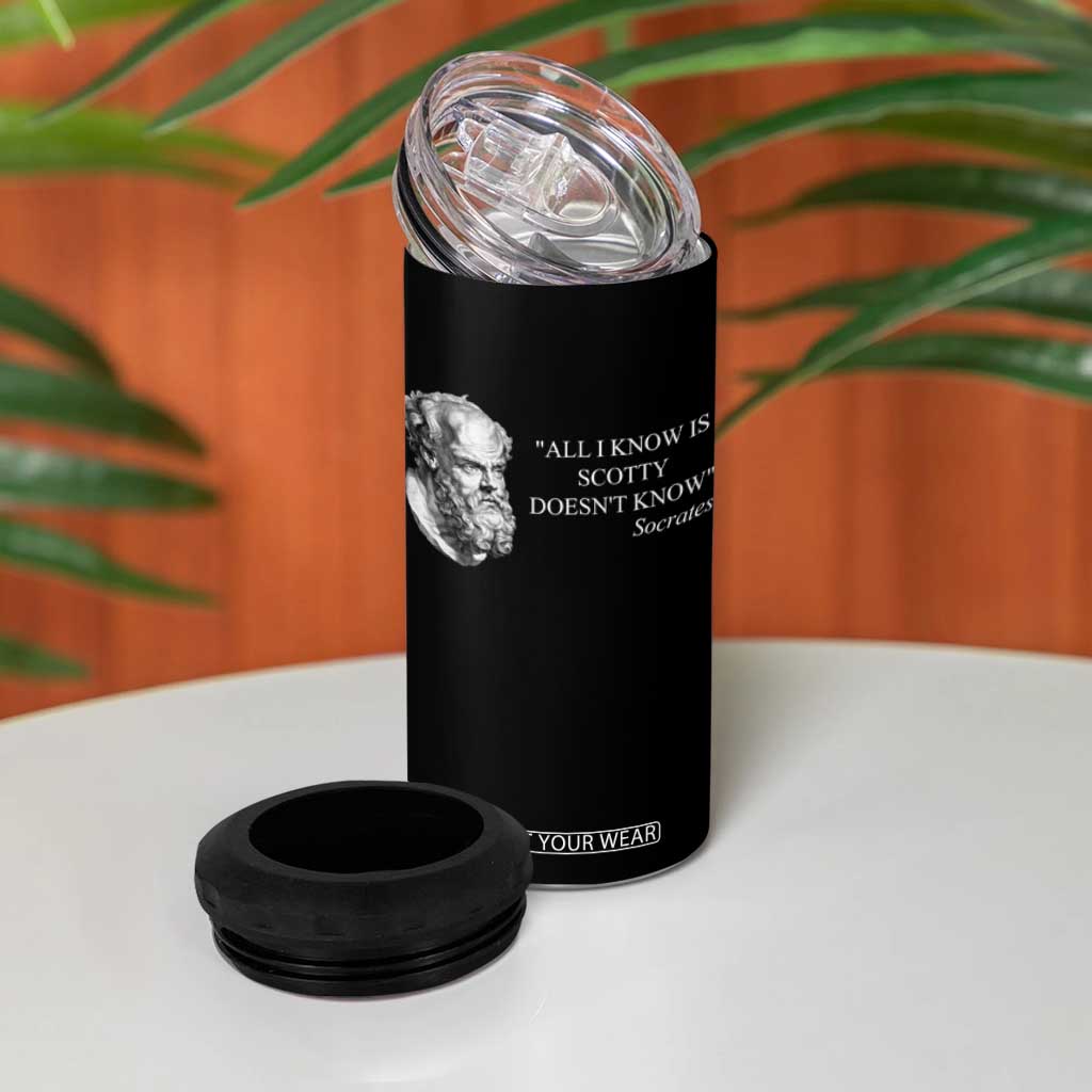 Funny Greek Philosophy Socrates 4 in 1 Can Cooler Tumbler All I Know Is Scotty Doesnt Know TS09 Print Your Wear