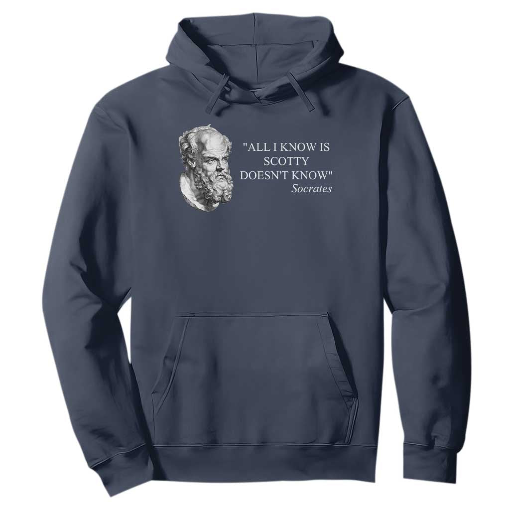 Funny Greek Philosophy Socrates Hoodie All I Know Is Scotty Doesnt Know TS09 Navy Print Your Wear