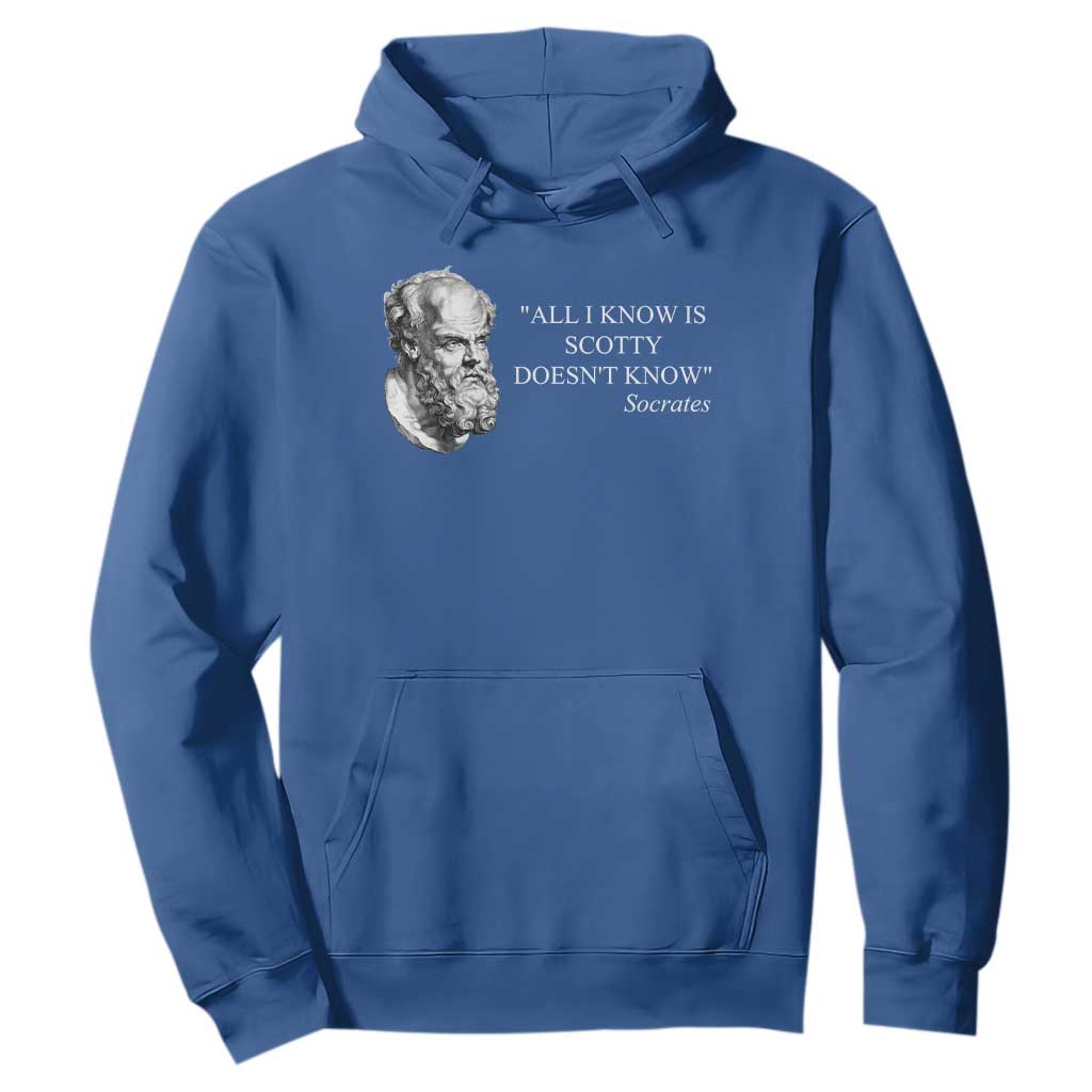 Funny Greek Philosophy Socrates Hoodie All I Know Is Scotty Doesnt Know TS09 Royal Blue Print Your Wear