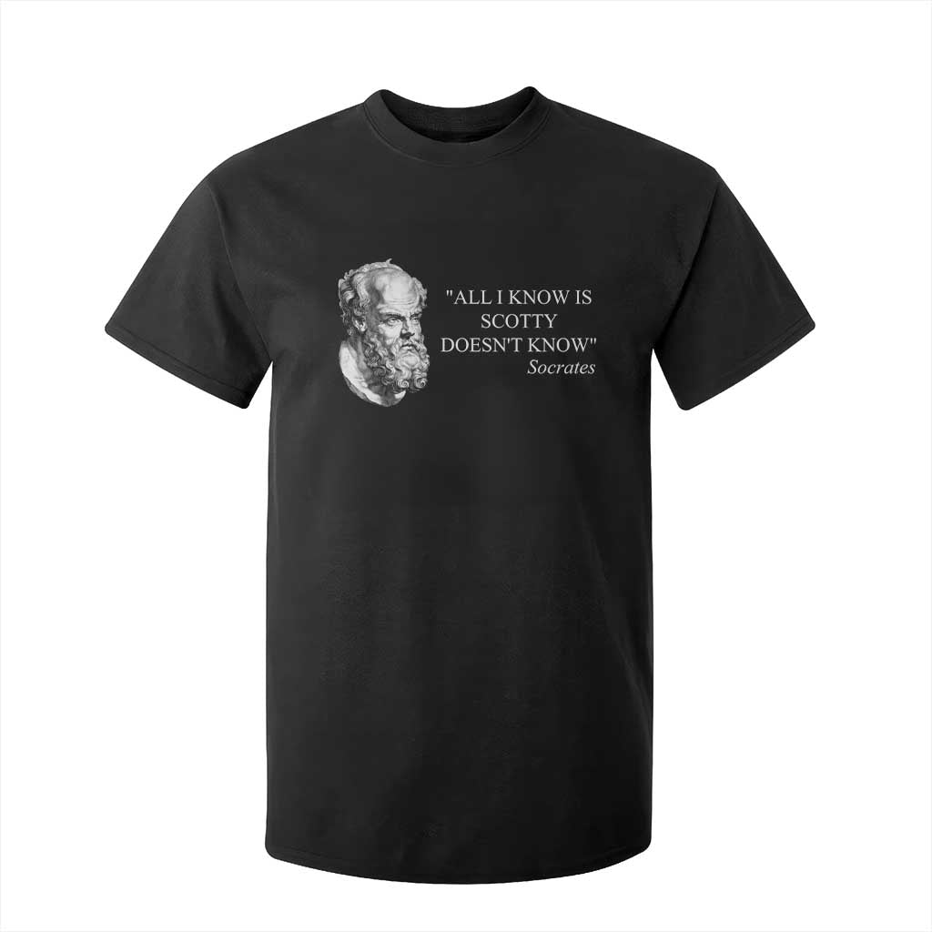 Funny Greek Philosophy Socrates T Shirt For Kid All I Know Is Scotty Doesnt Know TS09 Black Print Your Wear
