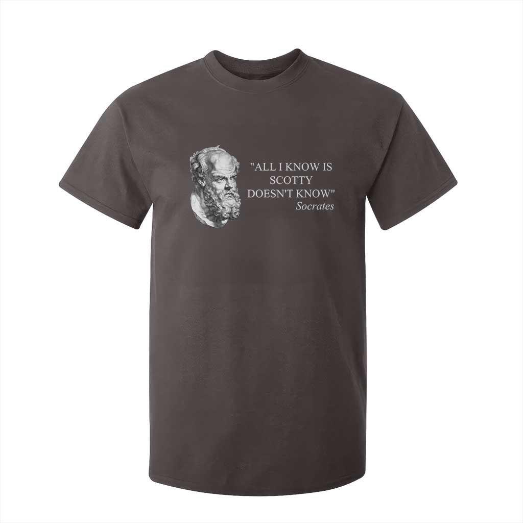 Funny Greek Philosophy Socrates T Shirt For Kid All I Know Is Scotty Doesnt Know TS09 Dark Chocolate Print Your Wear