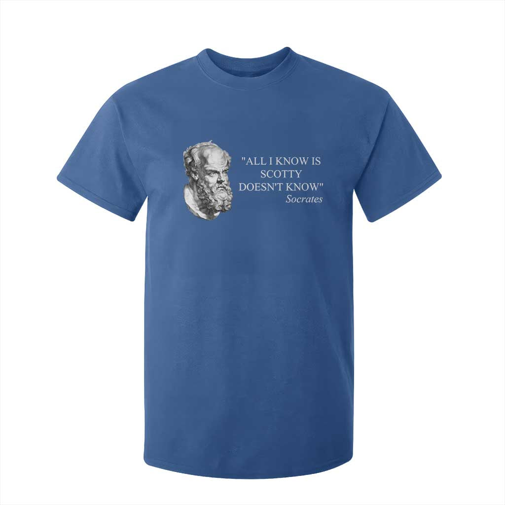 Funny Greek Philosophy Socrates T Shirt For Kid All I Know Is Scotty Doesnt Know TS09 Royal Blue Print Your Wear