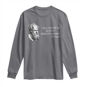 Funny Greek Philosophy Socrates Long Sleeve Shirt All I Know Is Scotty Doesnt Know TS09 Charcoal Print Your Wear
