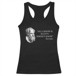 Funny Greek Philosophy Socrates Racerback Tank Top All I Know Is Scotty Doesnt Know TS09 Black Print Your Wear
