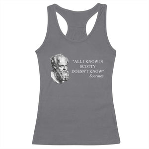 Funny Greek Philosophy Socrates Racerback Tank Top All I Know Is Scotty Doesnt Know TS09 Charcoal Print Your Wear