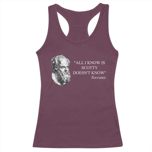 Funny Greek Philosophy Socrates Racerback Tank Top All I Know Is Scotty Doesnt Know TS09 Maroon Print Your Wear