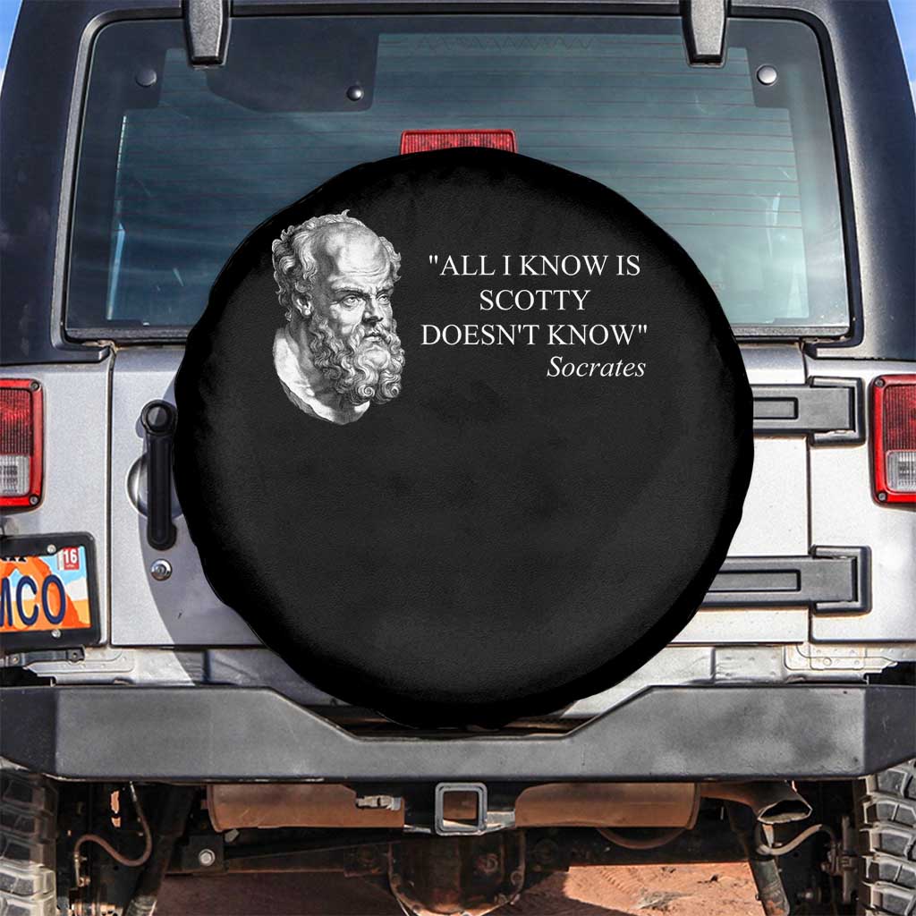 Funny Greek Philosophy Socrates Spare Tire Cover All I Know Is Scotty Doesnt Know TS09 No hole Black Print Your Wear