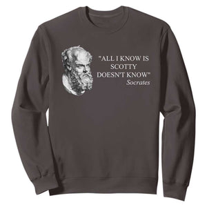 Funny Greek Philosophy Socrates Sweatshirt All I Know Is Scotty Doesnt Know TS09 Dark Chocolate Print Your Wear