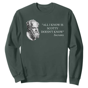 Funny Greek Philosophy Socrates Sweatshirt All I Know Is Scotty Doesnt Know TS09 Dark Forest Green Print Your Wear
