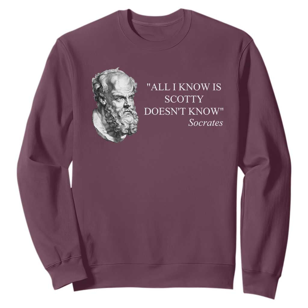 Funny Greek Philosophy Socrates Sweatshirt All I Know Is Scotty Doesnt Know TS09 Maroon Print Your Wear