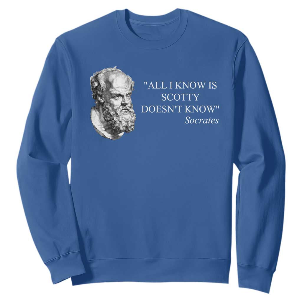 Funny Greek Philosophy Socrates Sweatshirt All I Know Is Scotty Doesnt Know TS09 Royal Blue Print Your Wear
