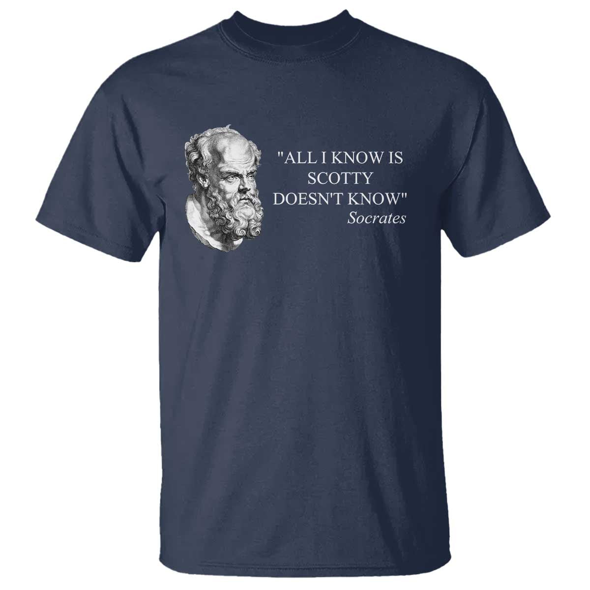 Funny Greek Philosophy Socrates T Shirt All I Know Is Scotty Doesnt Know TS09 Navy Print Your Wear