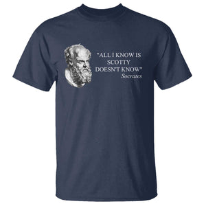 Funny Greek Philosophy Socrates T Shirt All I Know Is Scotty Doesnt Know TS09 Navy Print Your Wear